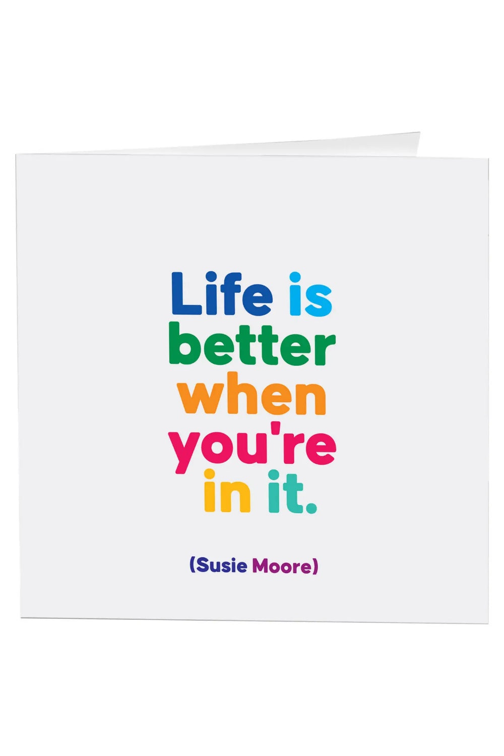 LIFE IS BETTER WHEN YOU'RE IN IT GREETING CARD