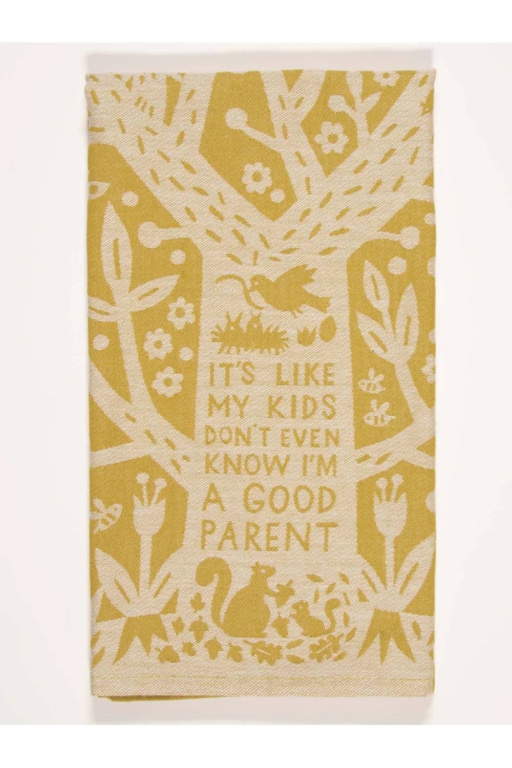 IT'S LIKE MY KIDS DON'T EVEN KNOW I'M A GOOD PARENT TEA TOWEL