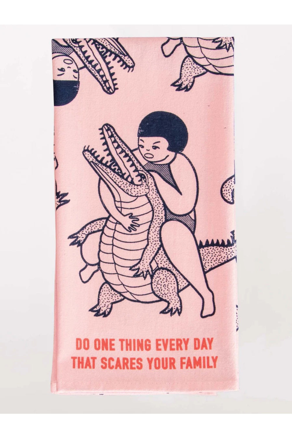 DO ONE THING EVERY DAY THAT SCARES YOUR FAMILY TEA TOWEL